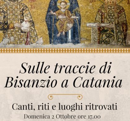 (Italiano) Catania 2 Ottobre ore 17,00 : Sulle Tracce di Bisanzio a Catania – Canti, riti e luoghi ritrovati